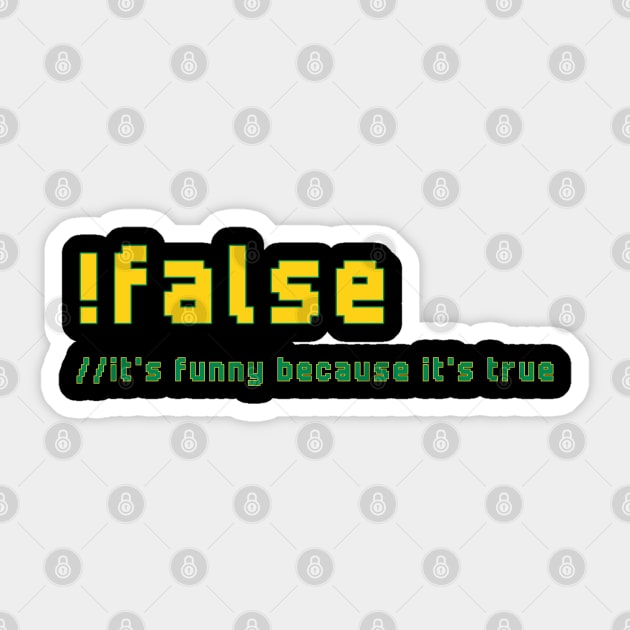 !false It's Funny Because It's True Programmer Humor Sticker by ApricotJamStore